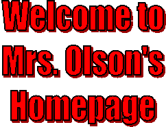 Welcome to
Mrs. Olson's
Homepage