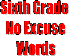 Sixth Grade 
No Excuse
Words